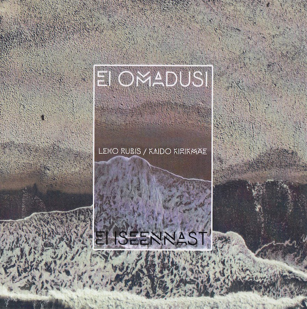 Leho Rubis / Kaido Kirikmäe – Ei Omadusi, Ei Iseennast
