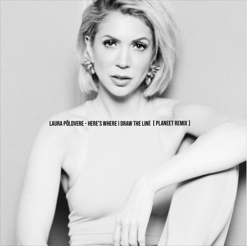 Laura Põldvere - Here's Where I Draw The Line (Planeet Remix)